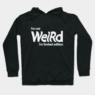 I'm not weird I'm limited edition Hoodie